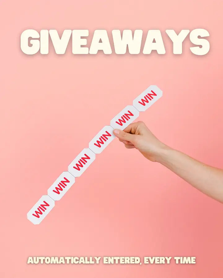 Giveaways — automatically entered into every giveaway we run.